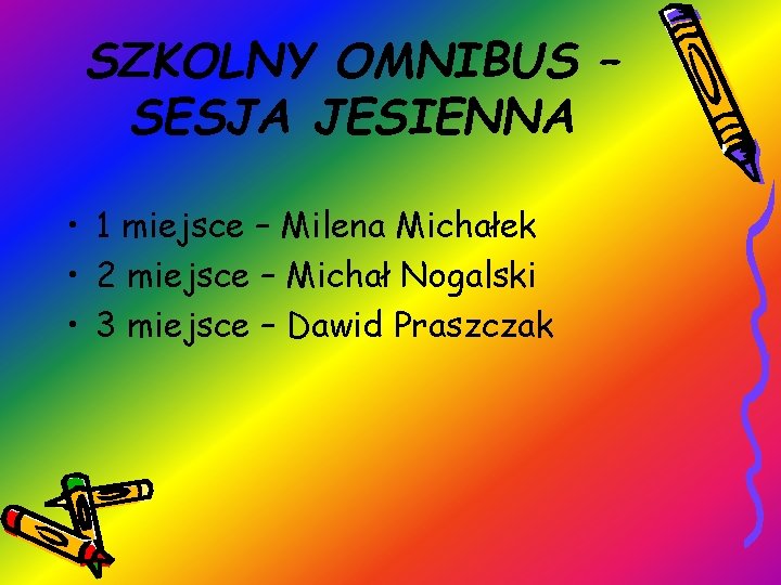 SZKOLNY OMNIBUS – SESJA JESIENNA • 1 miejsce – Milena Michałek • 2 miejsce