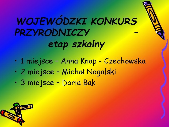 WOJEWÓDZKI KONKURS PRZYRODNICZY – etap szkolny • 1 miejsce – Anna Knap - Czechowska
