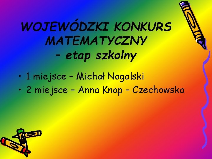 WOJEWÓDZKI KONKURS MATEMATYCZNY – etap szkolny • 1 miejsce – Michał Nogalski • 2