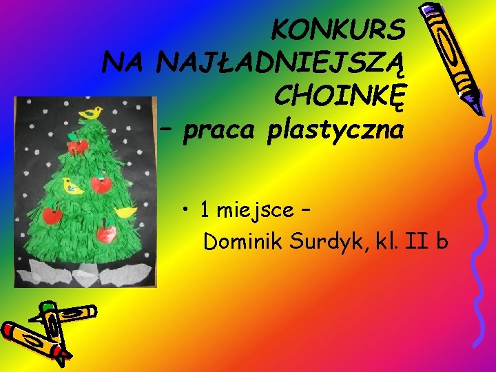 KONKURS NA NAJŁADNIEJSZĄ CHOINKĘ – praca plastyczna • 1 miejsce – Dominik Surdyk, kl.