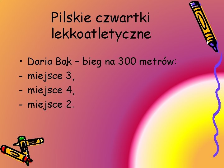 Pilskie czwartki lekkoatletyczne • - Daria Bąk – bieg na 300 metrów: miejsce 3,
