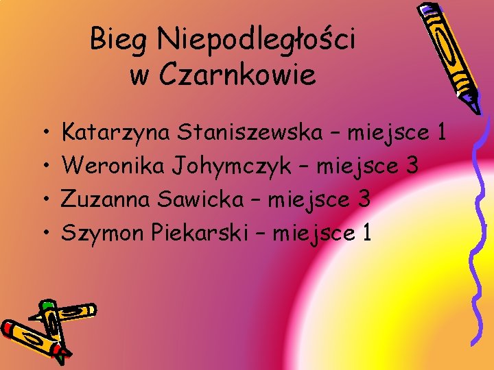 Bieg Niepodległości w Czarnkowie • • Katarzyna Staniszewska – miejsce 1 Weronika Johymczyk –