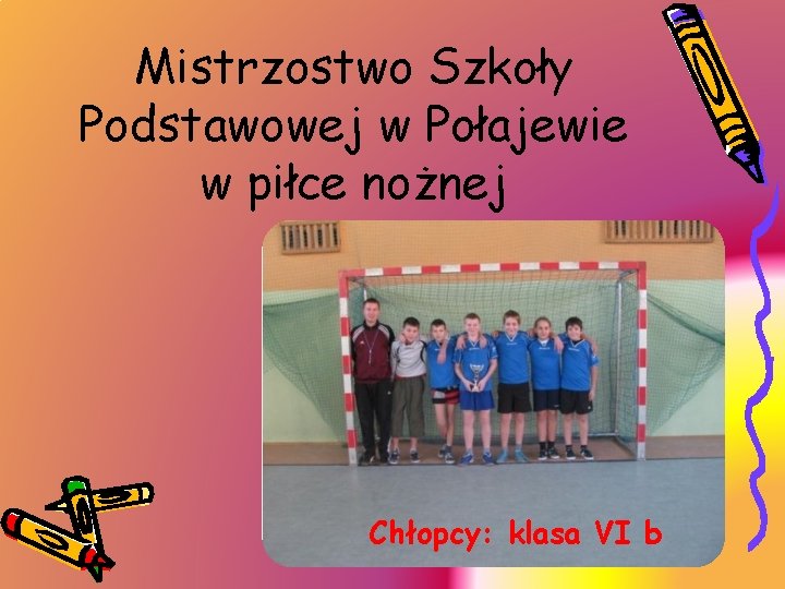 Mistrzostwo Szkoły Podstawowej w Połajewie w piłce nożnej Chłopcy: klasa VI b 