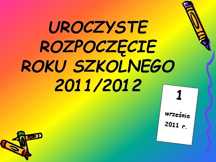 UROCZYSTE ROZPOCZĘCIE ROKU SZKOLNEGO 2011/2012 1 września 2011 r. 