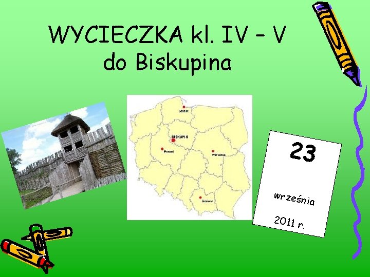 WYCIECZKA kl. IV – V do Biskupina 23 wrześ nia 2011 r. 