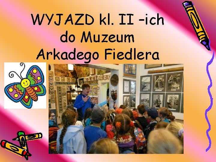 WYJAZD kl. II –ich do Muzeum Arkadego Fiedlera 