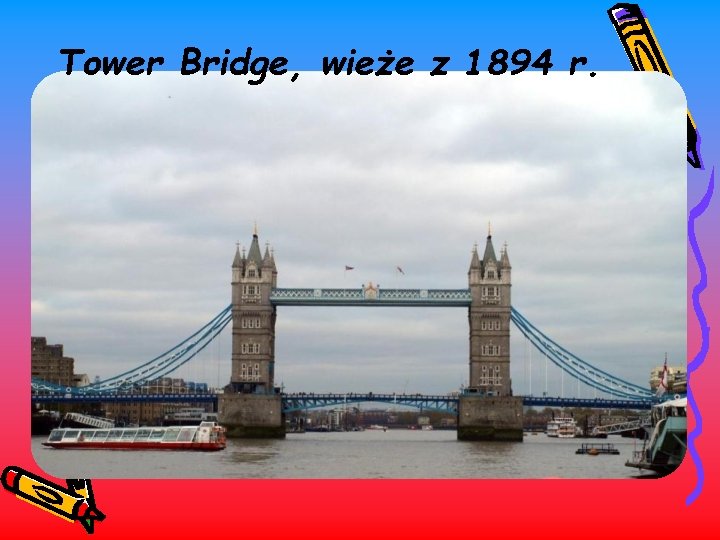 Tower Bridge, wieże z 1894 r. 