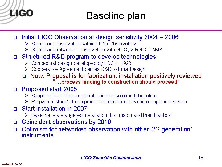 Baseline plan q Initial LIGO Observation at design sensitivity 2004 – 2006 Ø Significant