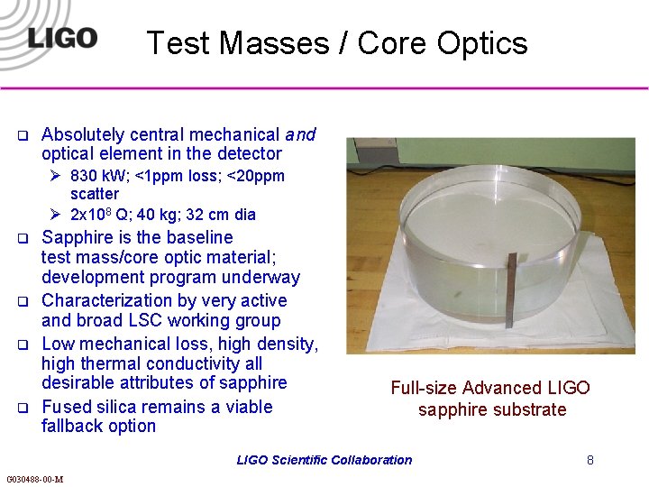 Test Masses / Core Optics q Absolutely central mechanical and optical element in the