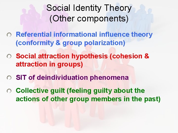 Social Identity Theory (Other components) Referential informational influence theory (conformity & group polarization) Social Social Identity Theory (Other components) Referential informational influence theory (conformity & group polarization) Social