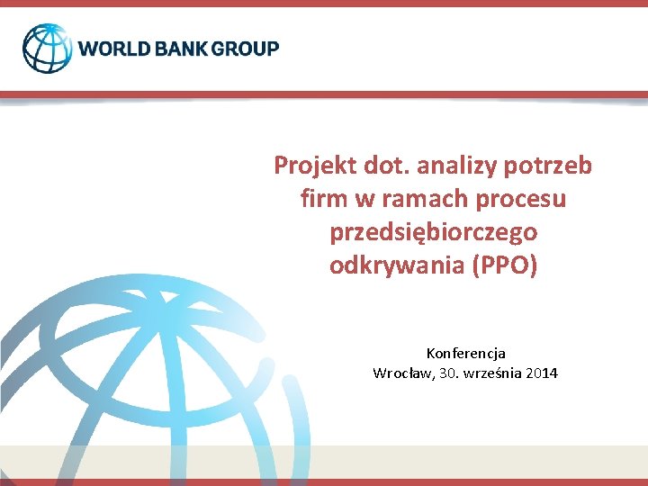 Projekt dot. analizy potrzeb firm w ramach procesu przedsiębiorczego odkrywania (PPO) Konferencja Wrocław, 30.
