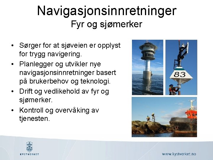 Navigasjonsinnretninger Fyr og sjømerker • Sørger for at sjøveien er opplyst for trygg navigering.