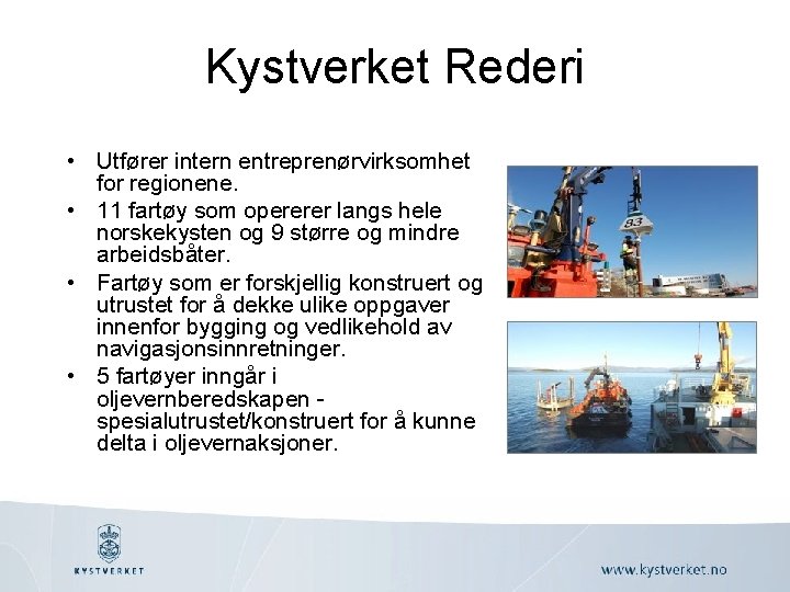 Kystverket Rederi • Utfører intern entreprenørvirksomhet for regionene. • 11 fartøy som opererer langs
