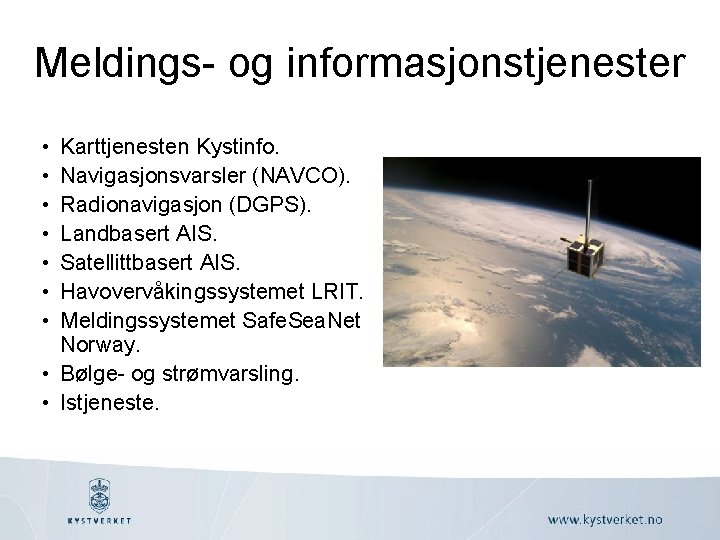 Meldings- og informasjonstjenester • • Karttjenesten Kystinfo. Navigasjonsvarsler (NAVCO). Radionavigasjon (DGPS). Landbasert AIS. Satellittbasert