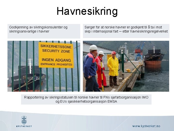 Havnesikring Godkjenning av sikringskonsulenter og sikringsansvarlige i havner Sørger for at norske havner er