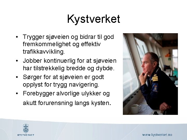 Kystverket • Trygger sjøveien og bidrar til god fremkommelighet og effektiv trafikkavvikling. • Jobber