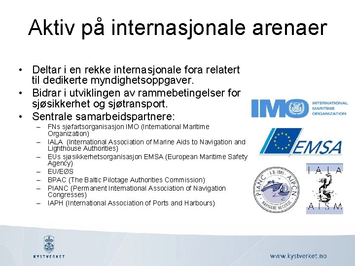 Aktiv på internasjonale arenaer • Deltar i en rekke internasjonale fora relatert til dedikerte