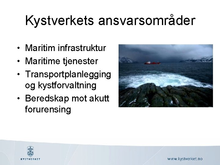 Kystverkets ansvarsområder • Maritim infrastruktur • Maritime tjenester • Transportplanlegging og kystforvaltning • Beredskap