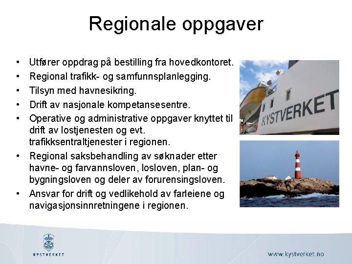 Regionale oppgaver • • • Utfører oppdrag på bestilling fra hovedkontoret. Regional trafikk- og