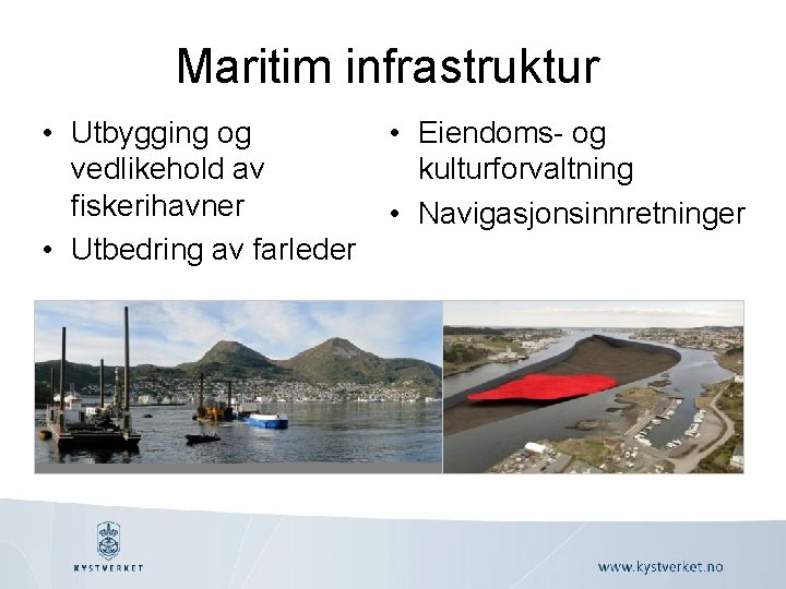 Maritim infrastruktur • Utbygging og vedlikehold av fiskerihavner • Utbedring av farleder • Eiendoms-