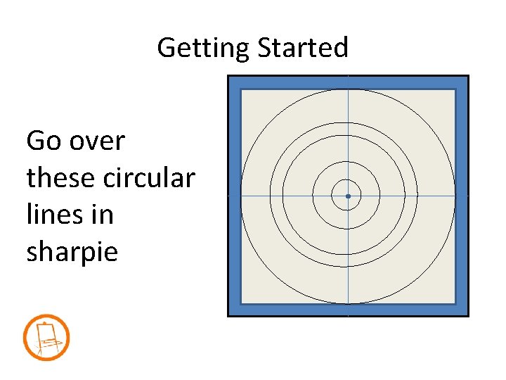 Getting Started Go over these circular lines in sharpie 