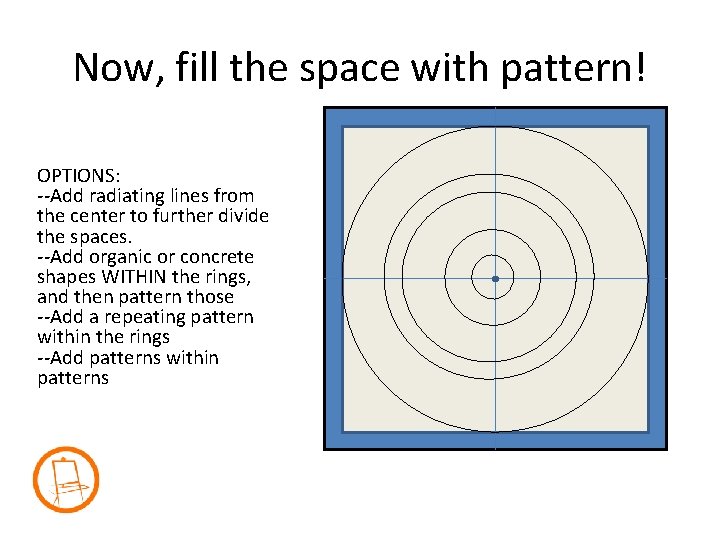 Now, fill the space with pattern! OPTIONS: --Add radiating lines from the center to