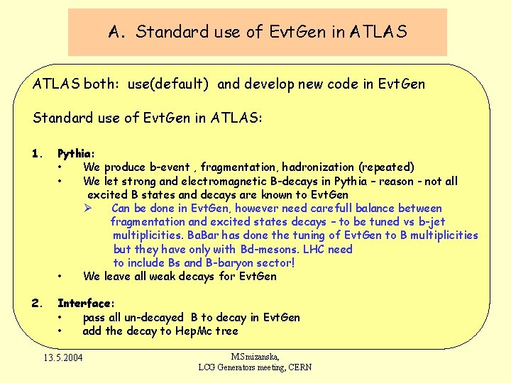 A. Standard use of Evt. Gen in ATLAS both: use(default) and develop new code