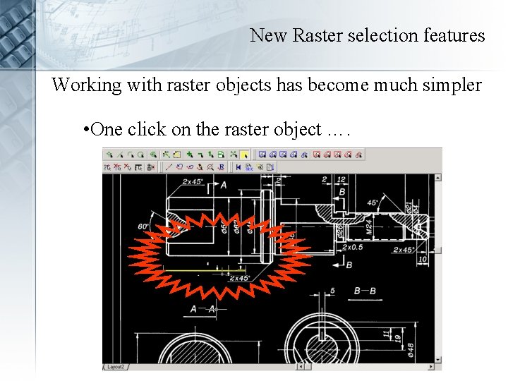New Raster selection features Working with raster objects has become much simpler • One