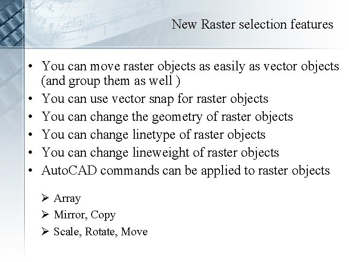 New Raster selection features • You can move raster objects as easily as vector