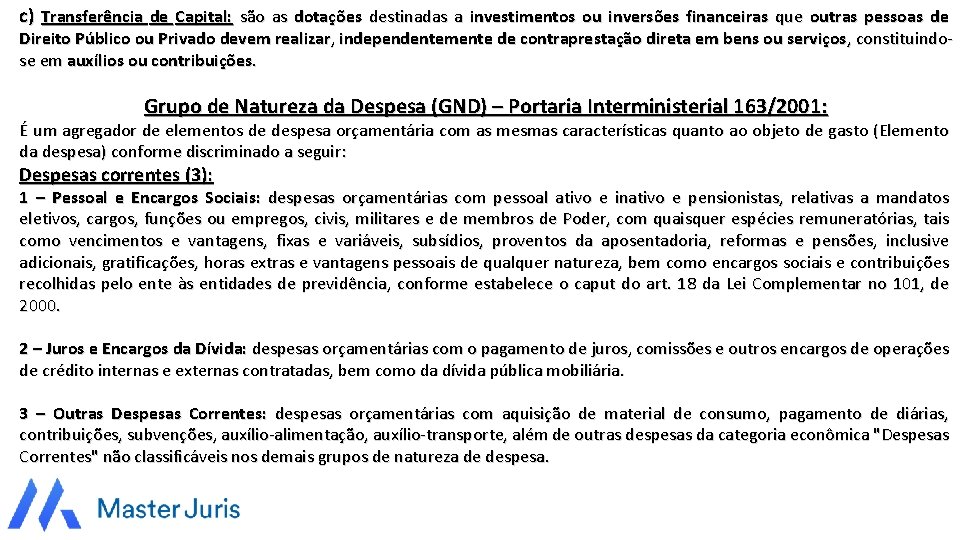 c) Transferência de Capital: são as dotações destinadas a investimentos ou inversões financeiras que