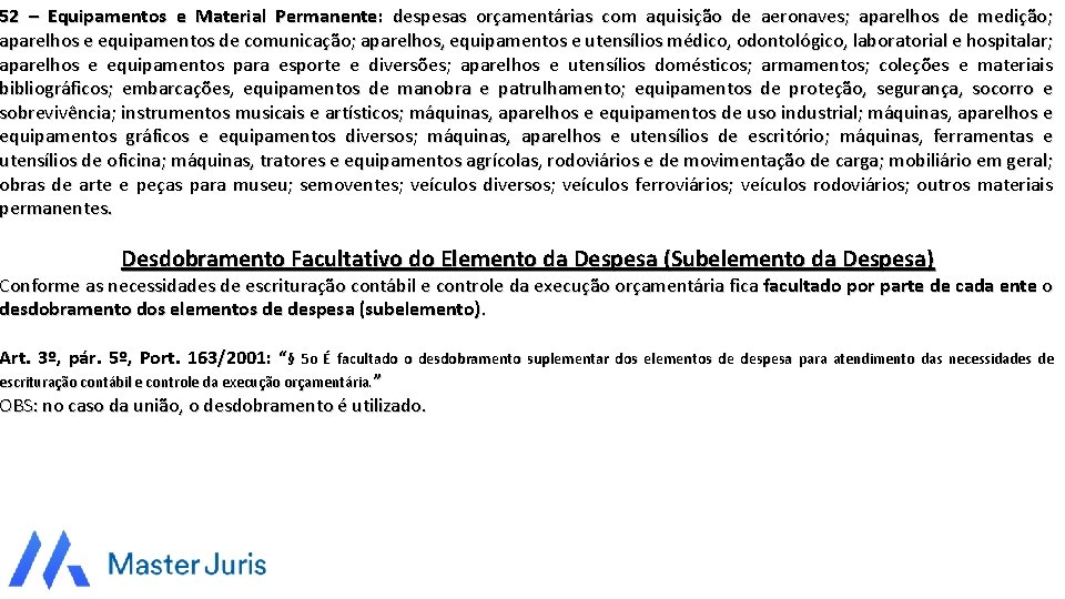 52 – Equipamentos e Material Permanente: despesas orçamentárias com aquisição de aeronaves; aparelhos de