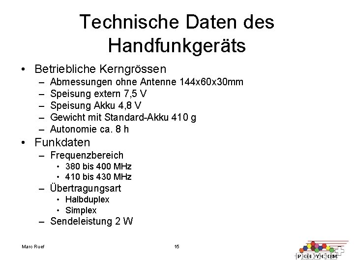 Technische Daten des Handfunkgeräts • Betriebliche Kerngrössen – – – Abmessungen ohne Antenne 144