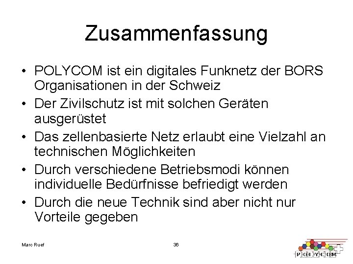 Zusammenfassung • POLYCOM ist ein digitales Funknetz der BORS Organisationen in der Schweiz •