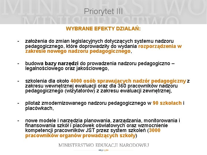 Priorytet III WYBRANE EFEKTY DZIAŁAŃ: - założenia do zmian legislacyjnych dotyczących systemu nadzoru pedagogicznego,