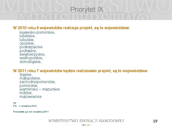 Priorytet IX W 2010 roku 9 województw realizuje projekt, są to województwa: kujawsko-pomorskie, lubelskie,