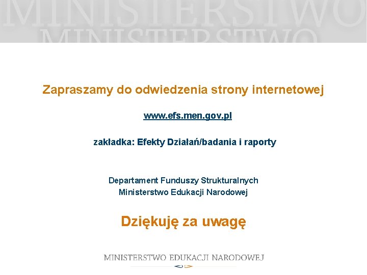 Zapraszamy do odwiedzenia strony internetowej www. efs. men. gov. pl zakładka: Efekty Działań/badania i