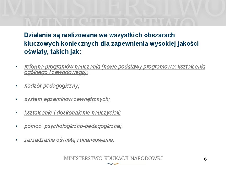 Działania są realizowane we wszystkich obszarach kluczowych koniecznych dla zapewnienia wysokiej jakości oświaty, takich