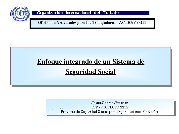 Oficina de Actividades para los Trabajadores – ACTRAV / OIT Enfoque integrado de un