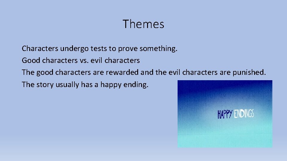 Themes Characters undergo tests to prove something. Good characters vs. evil characters The good Themes Characters undergo tests to prove something. Good characters vs. evil characters The good