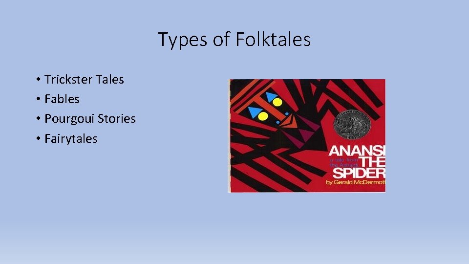 Types of Folktales • Trickster Tales • Fables • Pourgoui Stories • Fairytales Types of Folktales • Trickster Tales • Fables • Pourgoui Stories • Fairytales