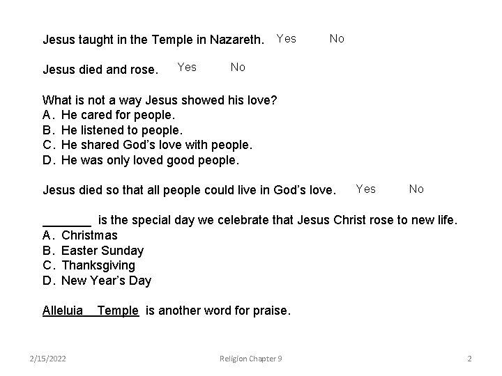 Jesus taught in the Temple in Nazareth. Jesus died and rose. Yes No No