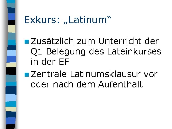 Exkurs: „Latinum“ n Zusätzlich zum Unterricht der Q 1 Belegung des Lateinkurses in der