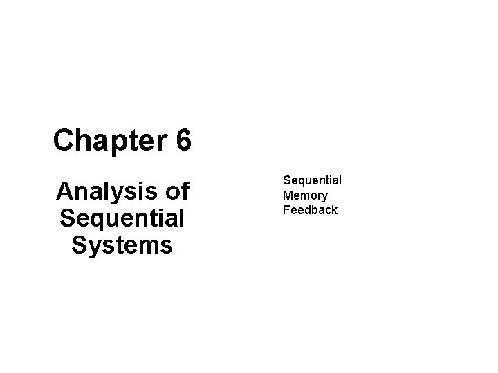 Chapter 6 Analysis of Sequential Systems Sequential Memory Feedback 