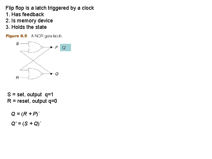 Flip flop is a latch triggered by a clock 1. Has feedback 2. Is