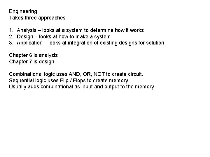 Engineering Takes three approaches 1. Analysis – looks at a system to determine how