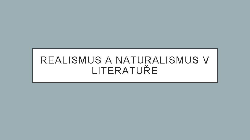 REALISMUS A NATURALISMUS V LITERATUŘE 