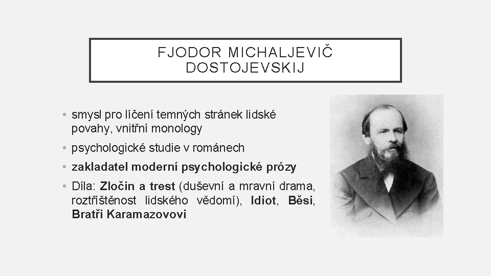 FJODOR MICHALJEVIČ DOSTOJEVSKIJ • smysl pro líčení temných stránek lidské povahy, vnitřní monology •