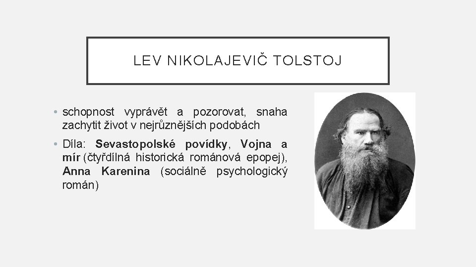 LEV NIKOLAJEVIČ TOLSTOJ • schopnost vyprávět a pozorovat, snaha zachytit život v nejrůznějších podobách