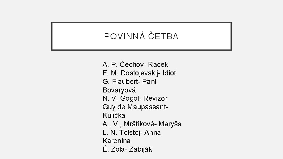 POVINNÁ ČETBA A. P. Čechov- Racek F. M. Dostojevskij- Idiot G. Flaubert- Paní Bovaryová