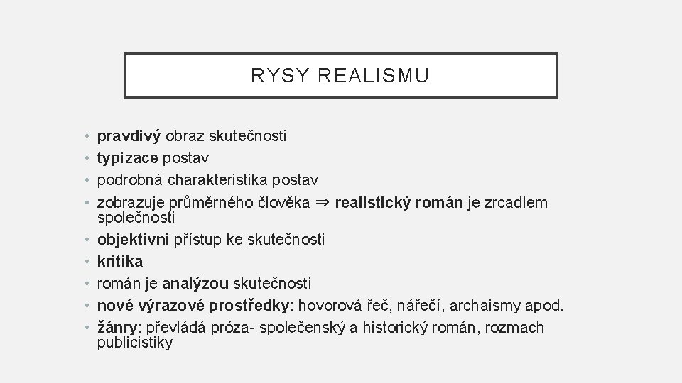 RYSY REALISMU • • • pravdivý obraz skutečnosti typizace postav podrobná charakteristika postav zobrazuje